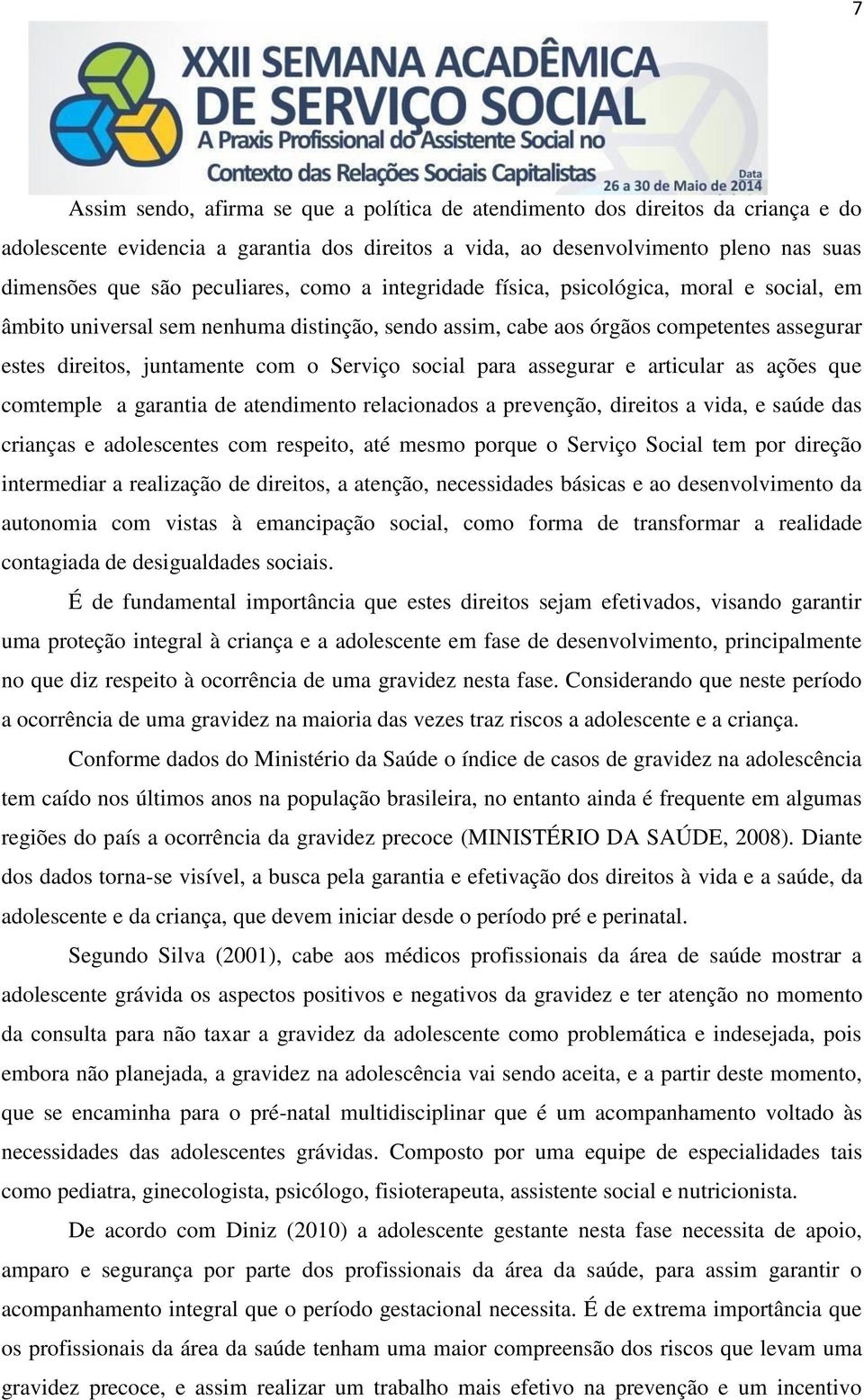 Serviço social para assegurar e articular as ações que comtemple a garantia de atendimento relacionados a prevenção, direitos a vida, e saúde das crianças e adolescentes com respeito, até mesmo