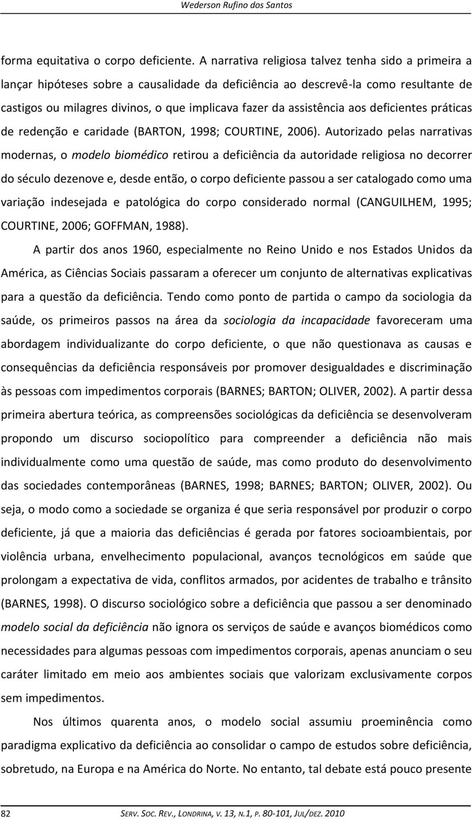 assistência aos deficientes práticas de redenção e caridade (BARTON, 1998; COURTINE, 2006).