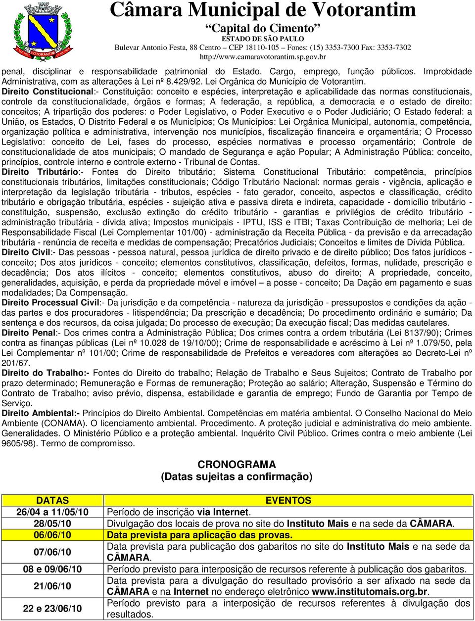 democracia e o estado de direito: conceitos; A tripartição dos poderes: o Poder Legislativo, o Poder Executivo e o Poder Judiciário; O Estado federal: a União, os Estados, O Distrito Federal e os