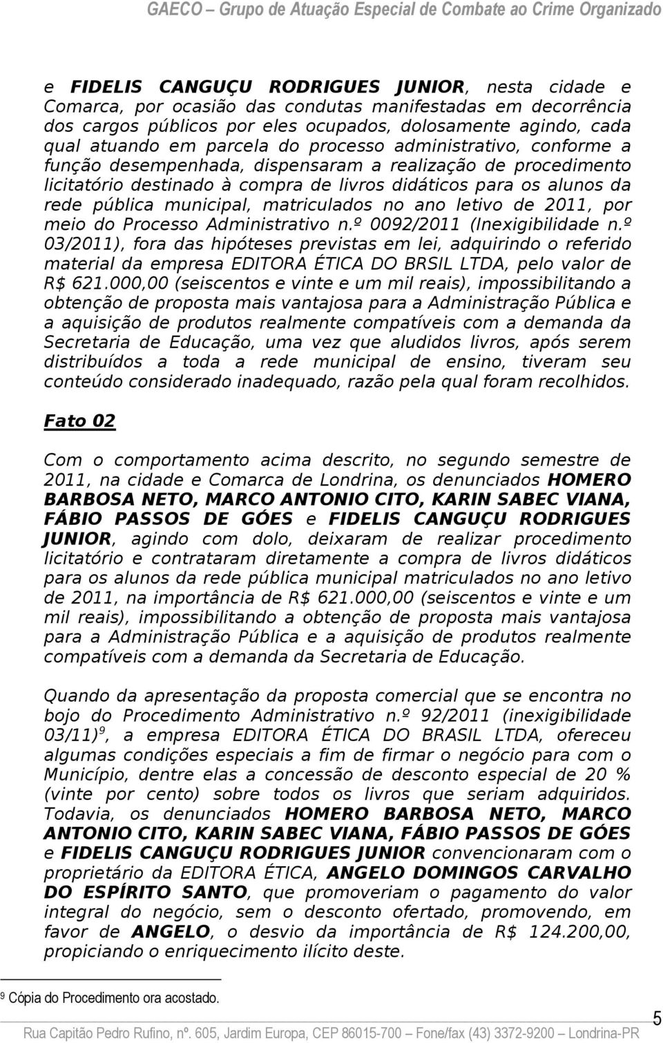 municipal, matriculados no ano letivo de 2011, por meio do Processo Administrativo n.º 0092/2011 (Inexigibilidade n.