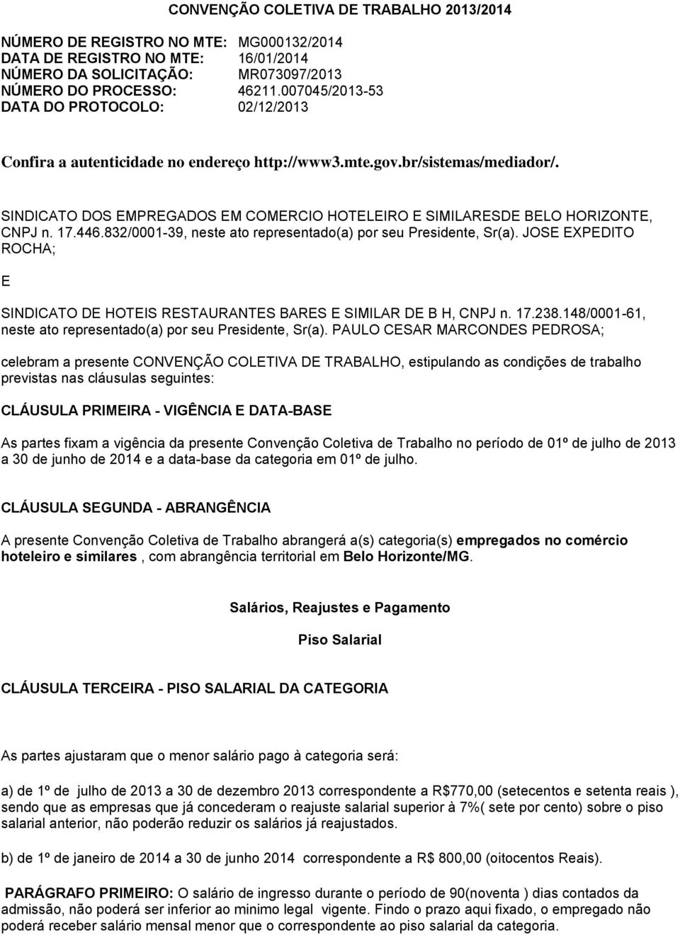 SINDICATO DOS EMPREGADOS EM COMERCIO HOTELEIRO E SIMILARESDE BELO HORIZONTE, CNPJ n. 17.446.832/0001-39, neste ato representado(a) por seu Presidente, Sr(a).