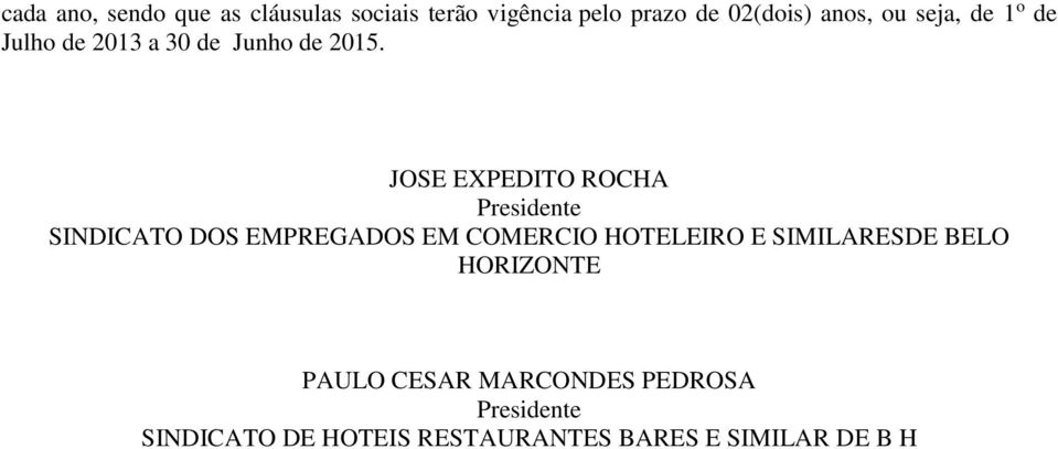 JOSE EXPEDITO ROCHA Presidente SINDICATO DOS EMPREGADOS EM COMERCIO HOTELEIRO E