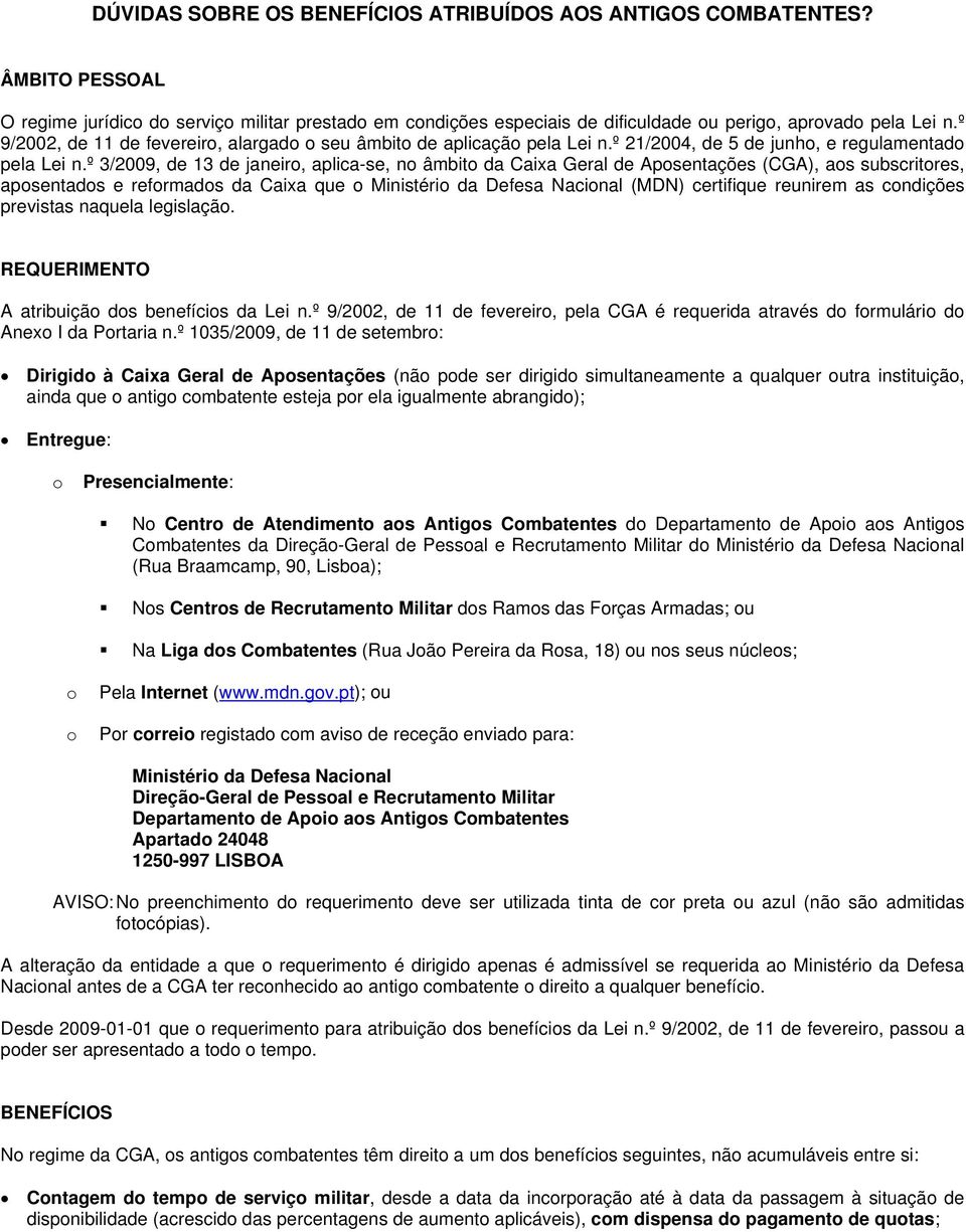 º 3/2009, de 13 de janeir, aplica-se, n âmbit da Caixa Geral de Apsentações (CGA), as subscritres, apsentads e refrmads da Caixa que Ministéri da Defesa Nacinal (MDN) certifique reunirem as cndições