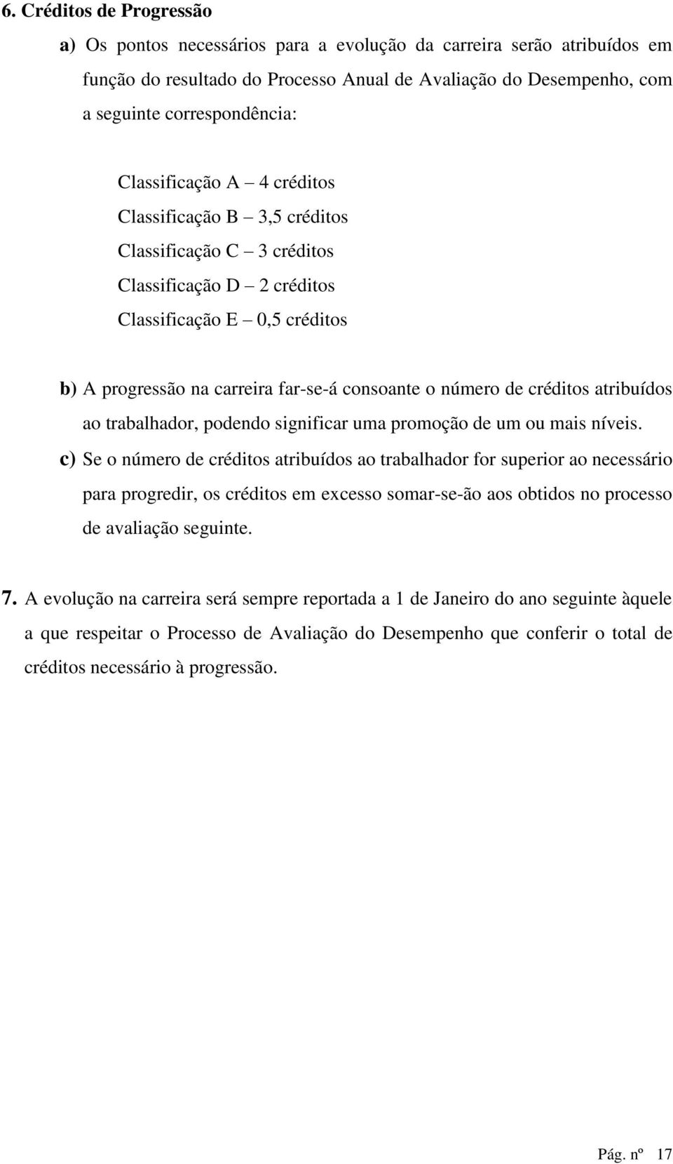 créditos atribuídos ao trabalhador, podendo significar uma promoção de um ou mais níveis.