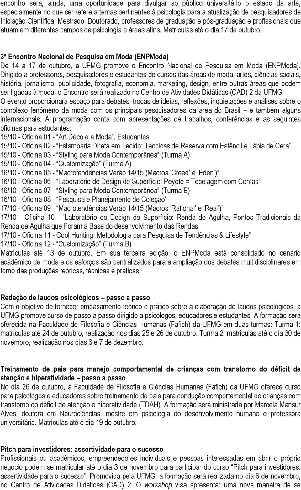 3º Encontro Nacional de Pesquisa em Moda (ENPModa) De 14 a 17 de outubro, a UFMG promove o Encontro Nacional de Pesquisa em Moda (ENPModa).