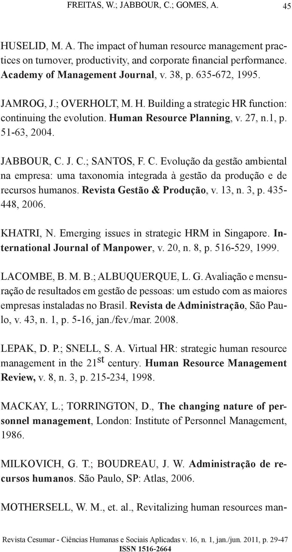 JABBOUR, C. J. C.; SANTOS, F. C. Evolução da gestão ambiental na empresa: uma taxonomia integrada à gestão da produção e de recursos humanos. Revista Gestão & Produção, v. 13, n. 3, p. 435-448, 2006.