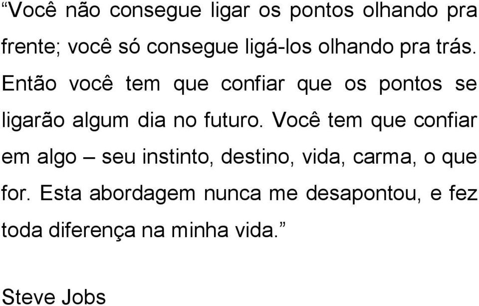 Então você tem que confiar que os pontos se ligarão algum dia no futuro.