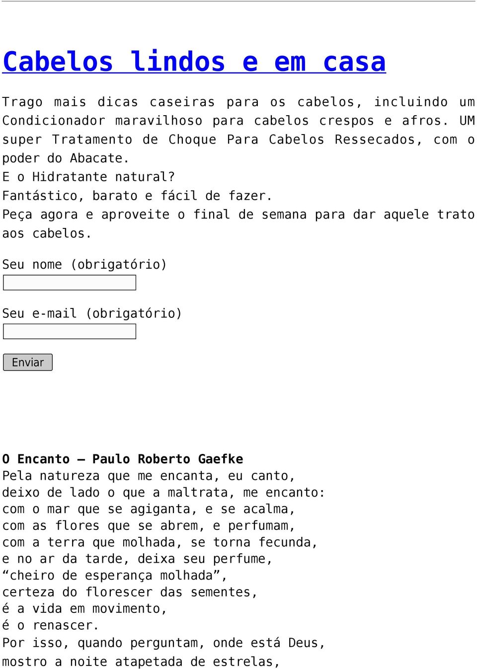 Peça agora e aproveite o final de semana para dar aquele trato aos cabelos.