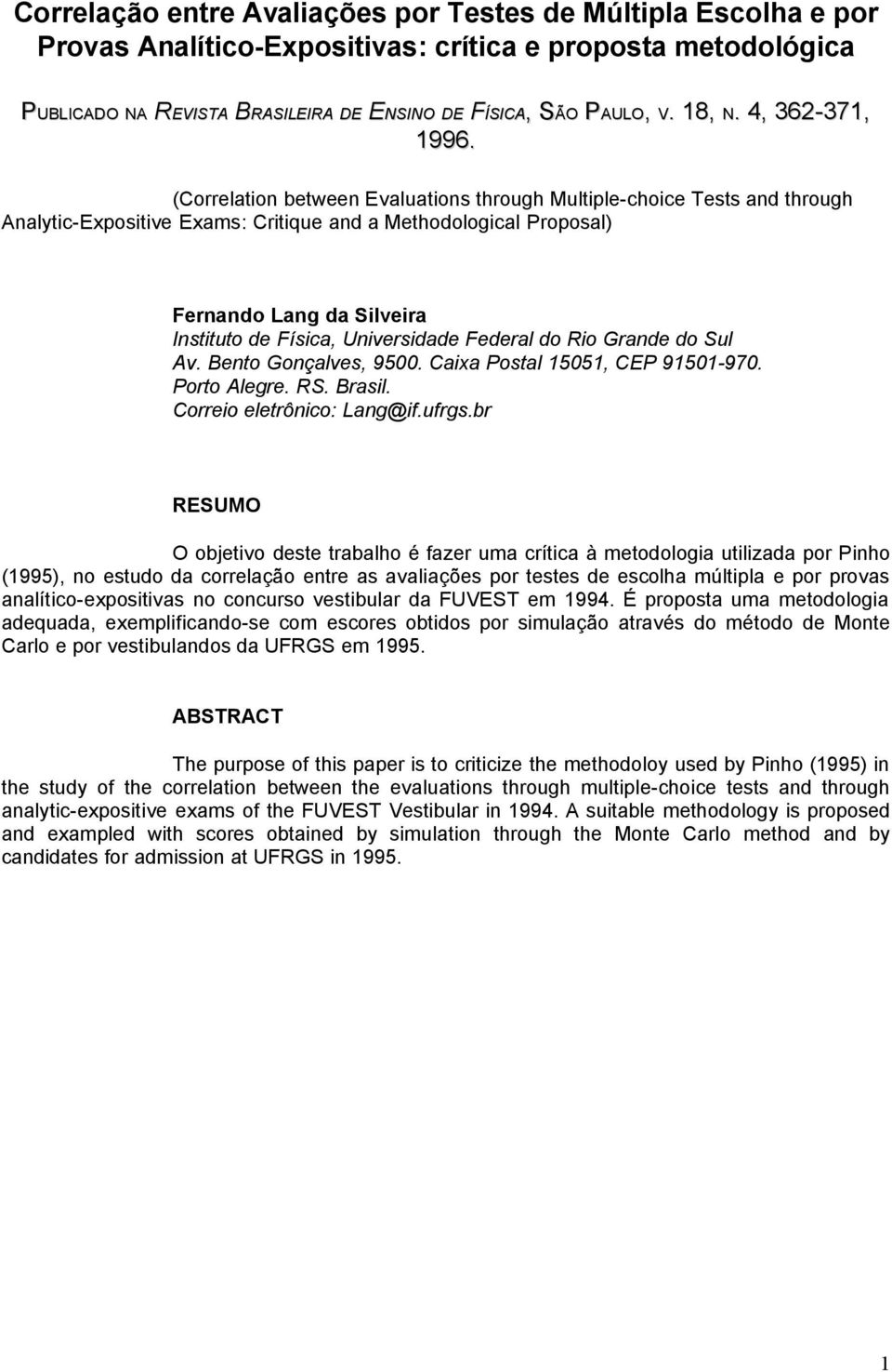 . 4, 6-71, (Correlation between Evaluations through Multiple-choice Tests and through Analytic-Expositive Exams: Critique and a Methodological Proposal) Fernando Lang da Silveira Instituto de Física,