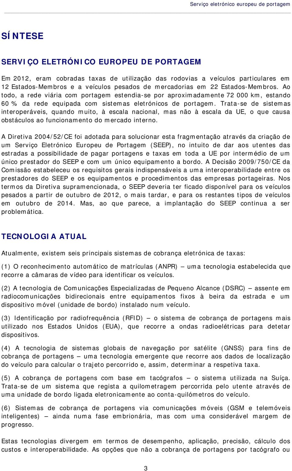 Ao todo, a rede viária com portagem estendia-se por aproximadamente 72 000 km, estando 60 % da rede equipada com sistemas eletrónicos de portagem.