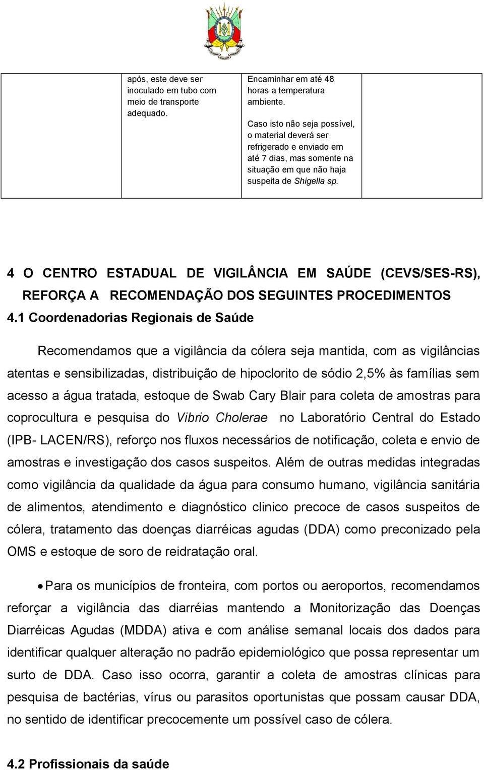 4 O CENTRO ESTADUAL DE VIGILÂNCIA EM SAÚDE (CEVS/SES-RS), REFORÇA A RECOMENDAÇÃO DOS SEGUINTES PROCEDIMENTOS 4.