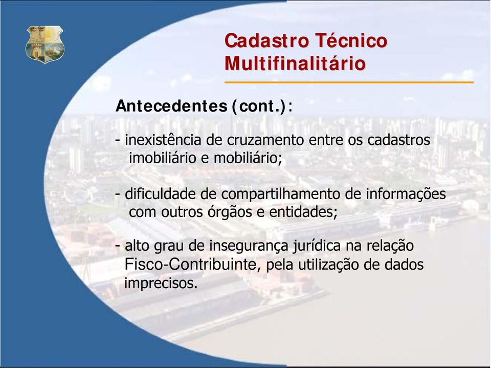 cadastros imobiliário e mobiliário; - dificuldade de compartilhamento de