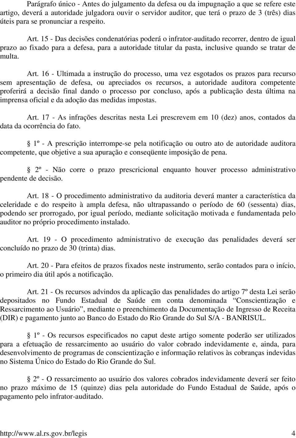 15 - Das decisões condenatórias poderá o infrator-auditado recorrer, dentro de igual prazo ao fixado para a defesa, para a autoridade titular da pasta, inclusive quando se tratar de multa. Art.