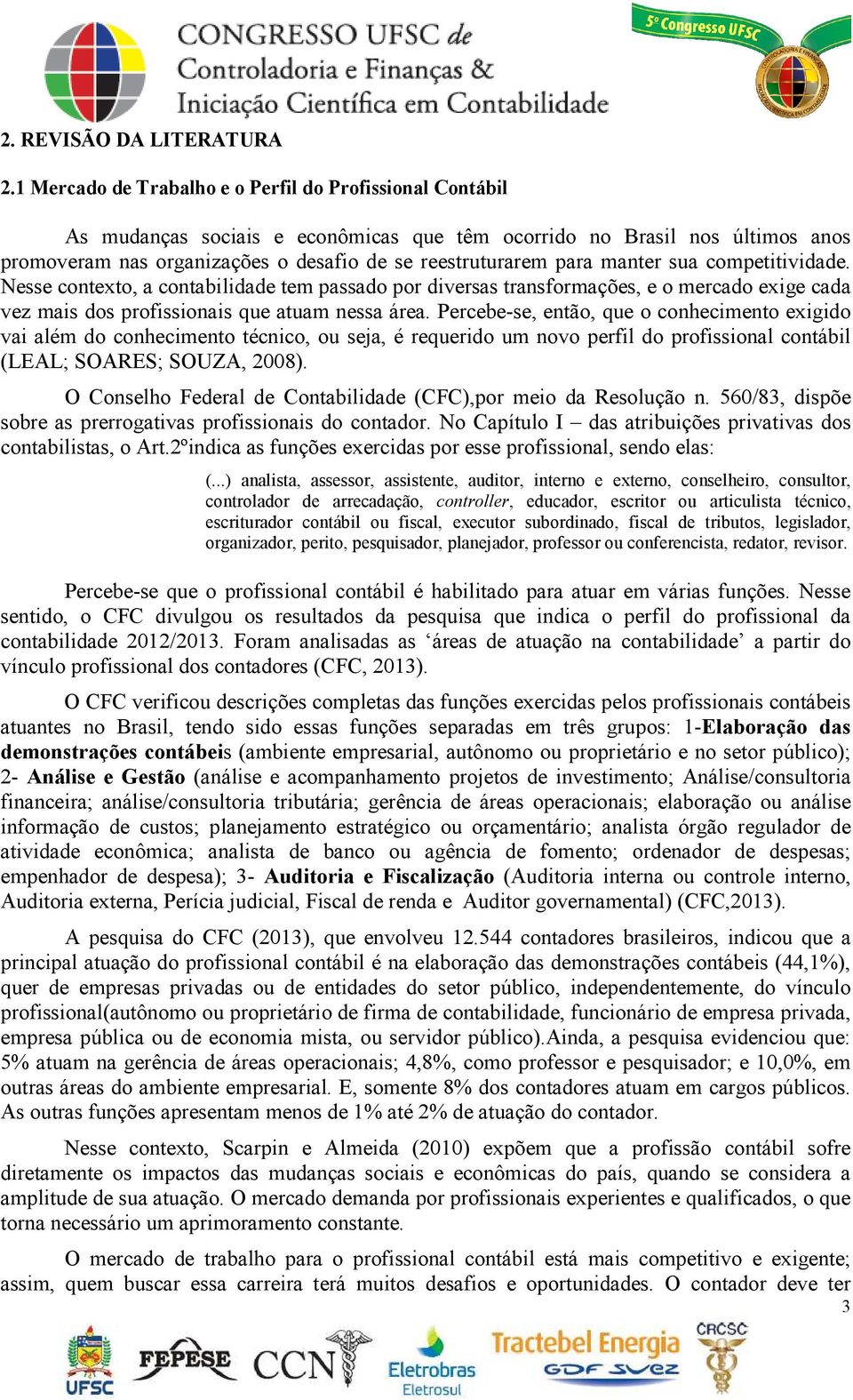 manter sua competitividade. Nesse contexto, a contabilidade tem passado por diversas transformações, e o mercado exige cada vez mais dos profissionais que atuam nessa área.