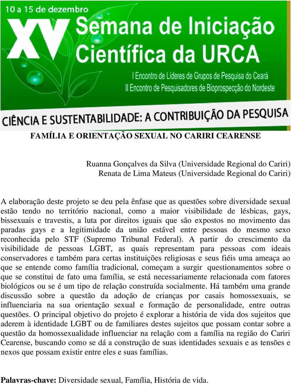 expostos no movimento das paradas gays e a legitimidade da união estável entre pessoas do mesmo sexo reconhecida pelo STF (Supremo Tribunal Federal).