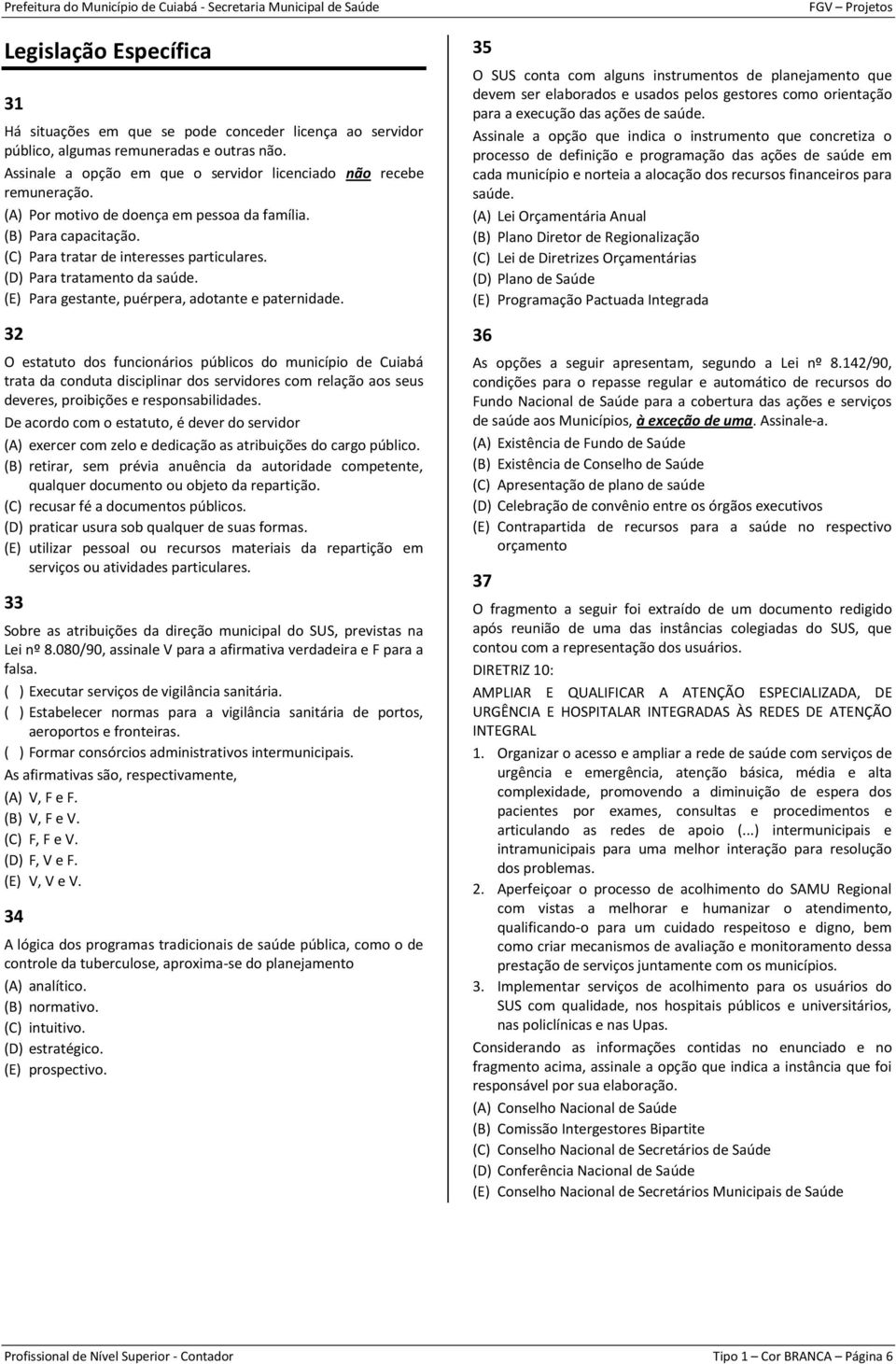 32 O estatuto dos funcionários públicos do município de Cuiabá trata da conduta disciplinar dos servidores com relação aos seus deveres, proibições e responsabilidades.