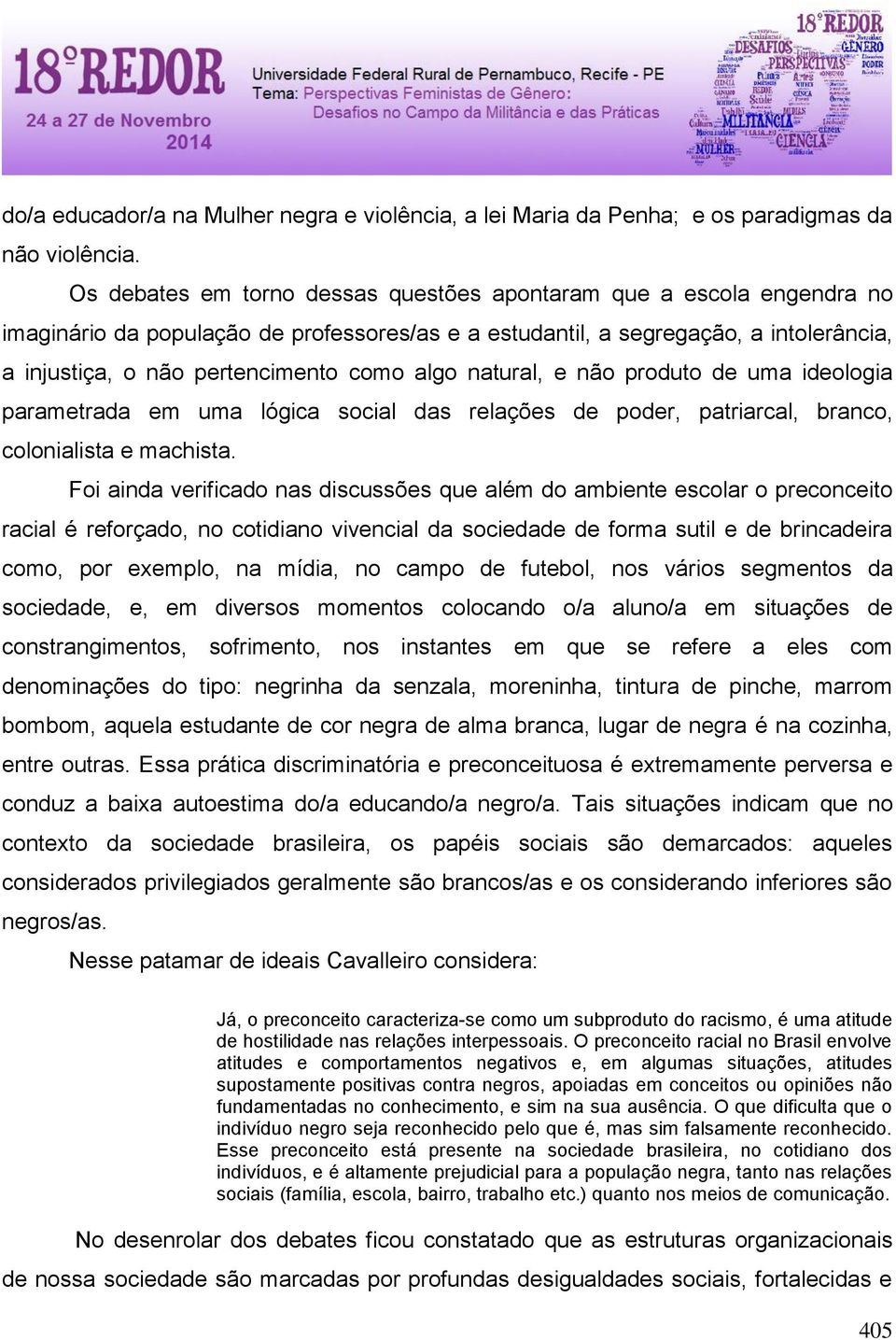 algo natural, e não produto de uma ideologia parametrada em uma lógica social das relações de poder, patriarcal, branco, colonialista e machista.