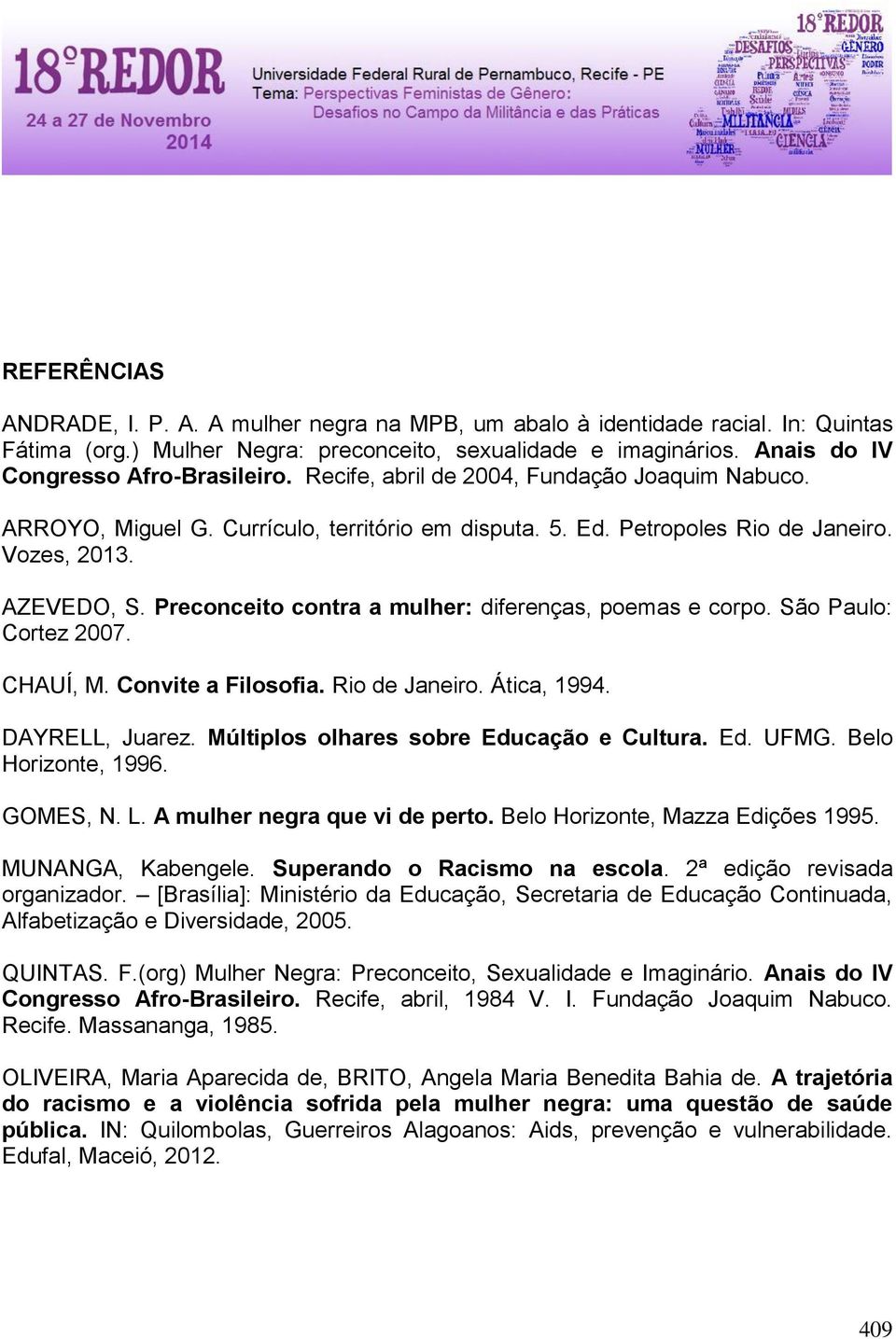 Preconceito contra a mulher: diferenças, poemas e corpo. São Paulo: Cortez 2007. CHAUÍ, M. Convite a Filosofia. Rio de Janeiro. Ática, 1994. DAYRELL, Juarez.