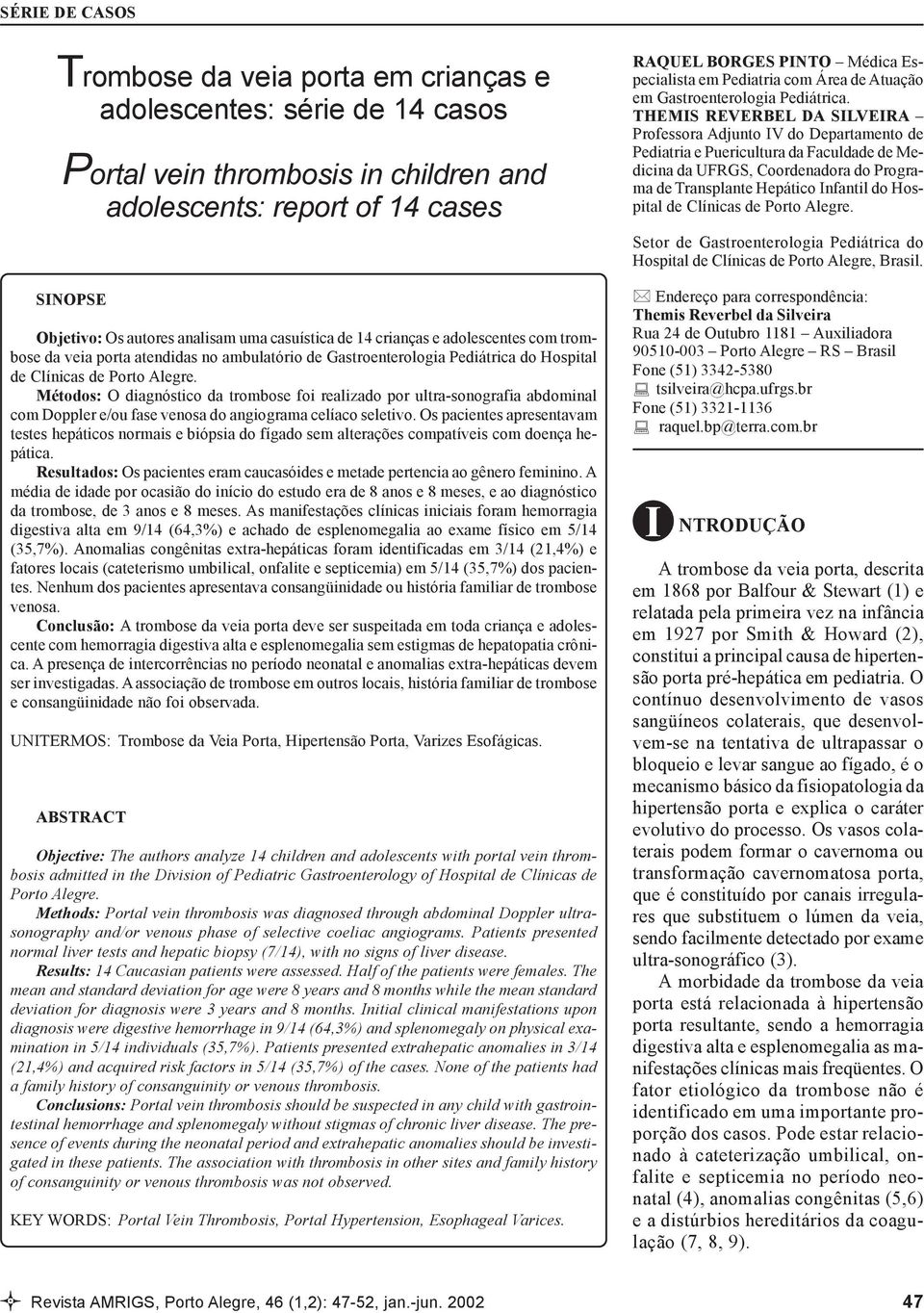 crianças e adolescentes com trombose da veia porta atendidas no ambulatório de Gastroenterologia Pediátrica do Hospital de Clínicas de Porto Alegre.