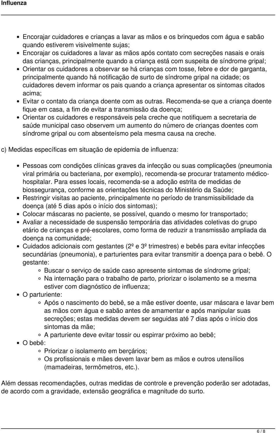 notificação de surto de síndrome gripal na cidade; os cuidadores devem informar os pais quando a criança apresentar os sintomas citados acima; Evitar o contato da criança doente com as outras.