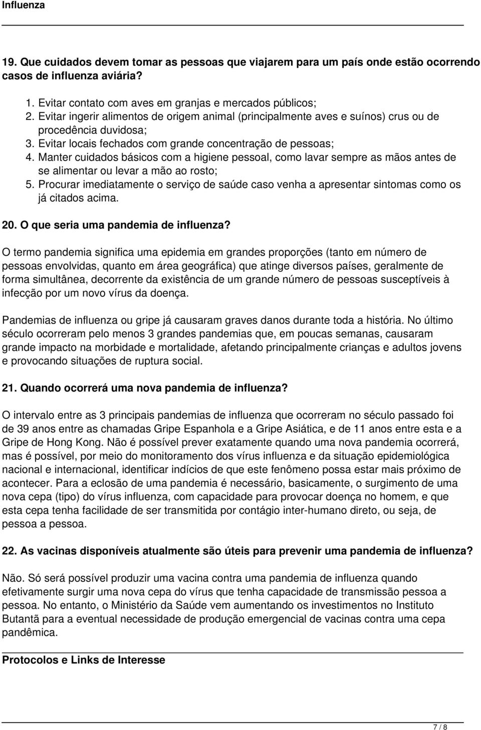 Manter cuidados básicos com a higiene pessoal, como lavar sempre as mãos antes de se alimentar ou levar a mão ao rosto; 5.