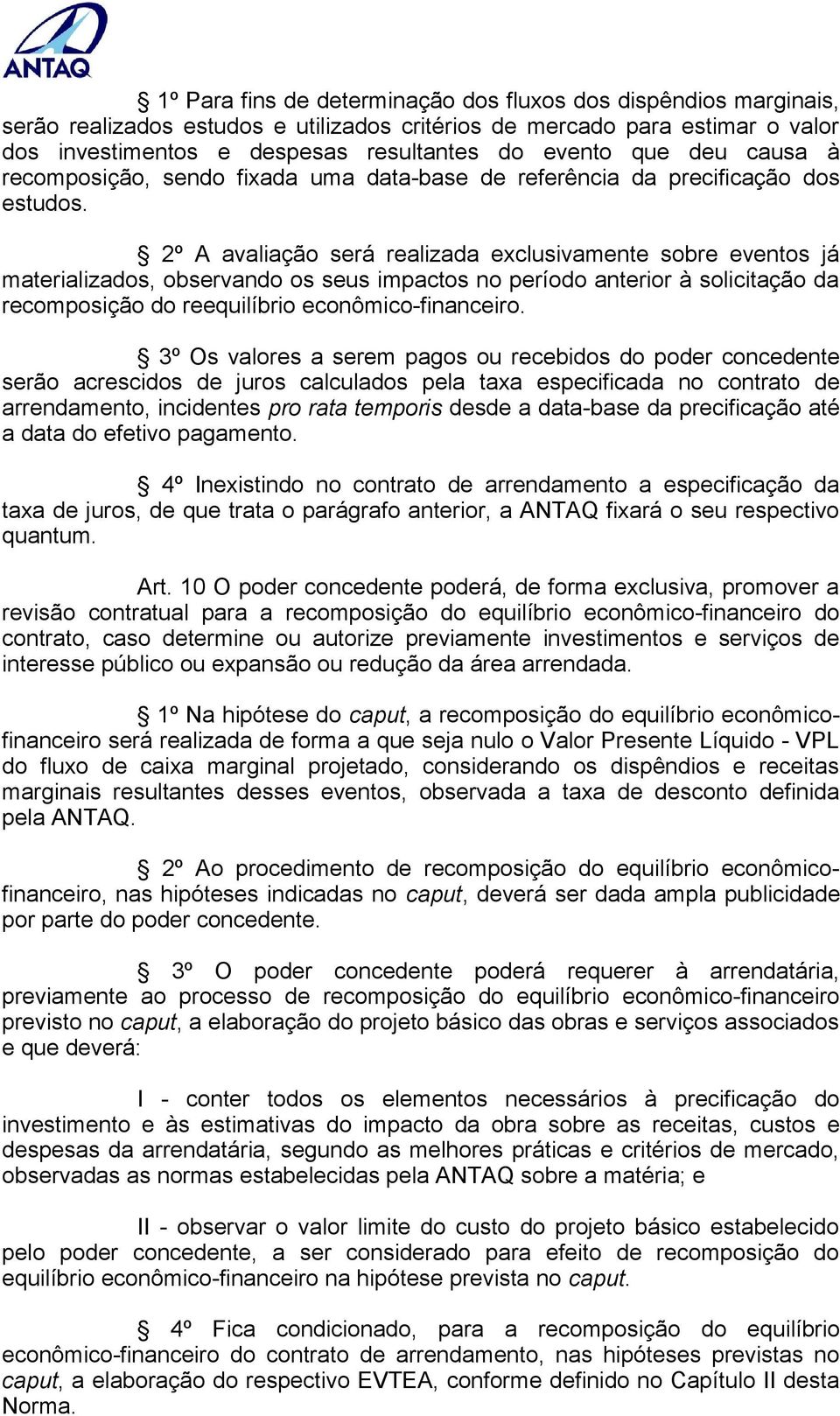 2º A avaliação será realizada exclusivamente sobre eventos já materializados, observando os seus impactos no período anterior à solicitação da recomposição do reequilíbrio econômico-financeiro.