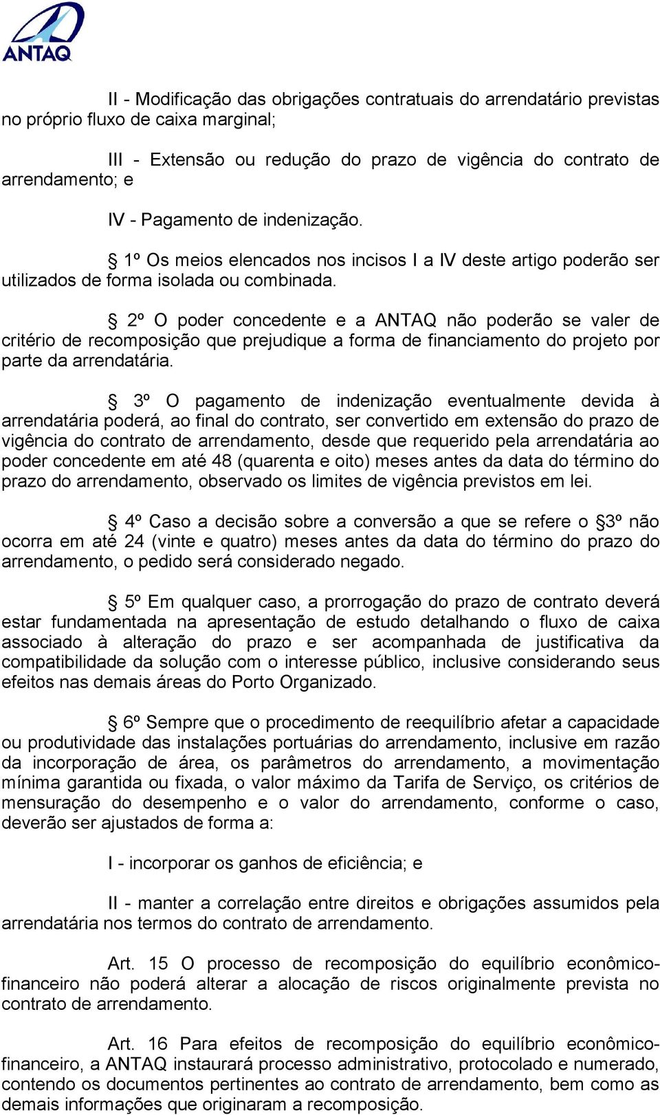 2º O poder concedente e a ANTAQ não poderão se valer de critério de recomposição que prejudique a forma de financiamento do projeto por parte da arrendatária.