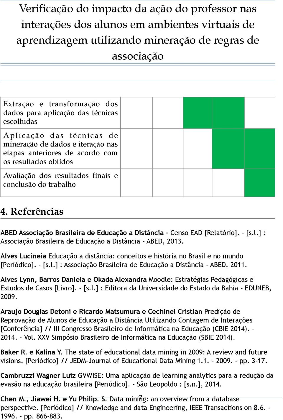 Alves Lucineia Educação a distância: conceitos e história no Brasil e no mundo [Periódico]. - [s.l.] : Associação Brasileira de Educação a Distância - ABED, 2011.