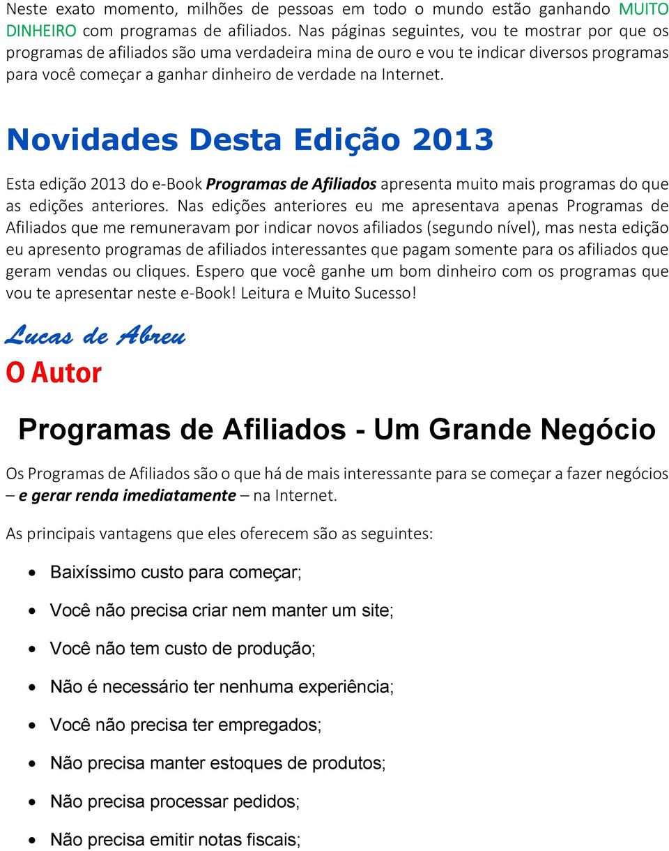 Novidades Desta Edição 2013 Esta edição 2013 do e-book Programas de Afiliados apresenta muito mais programas do que as edições anteriores.