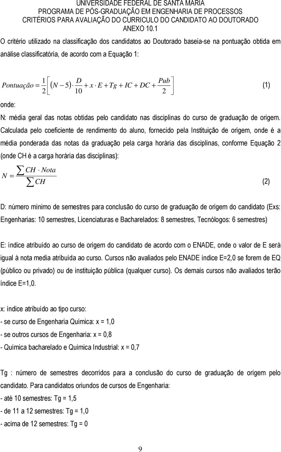 Pub 2 (1) 10 2 onde: N: média geral das notas obtidas pelo candidato nas disciplinas do curso de graduação de origem.