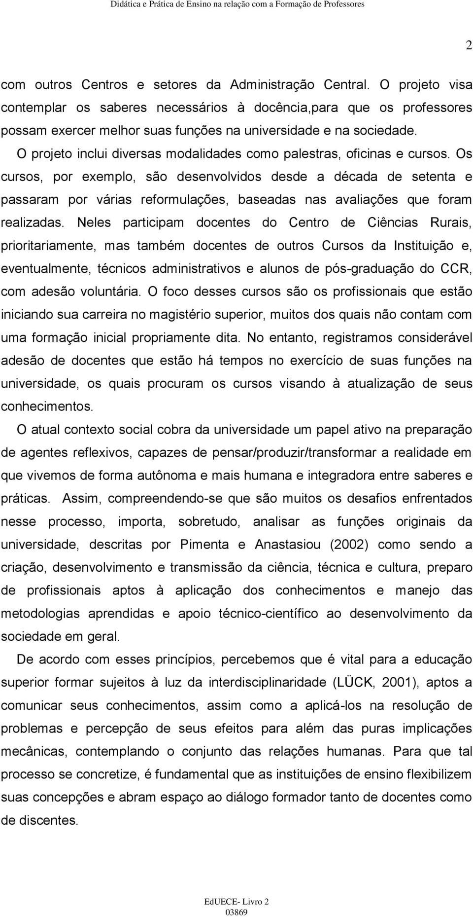 O projeto inclui diversas modalidades como palestras, oficinas e cursos.