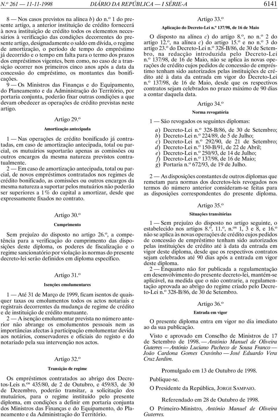 designadamente o saldo em dívida, o regime de amortização, o período de tempo do empréstimo já decorrido e o tempo em falta para o termo dos prazos dos empréstimos vigentes, bem como, no caso de a