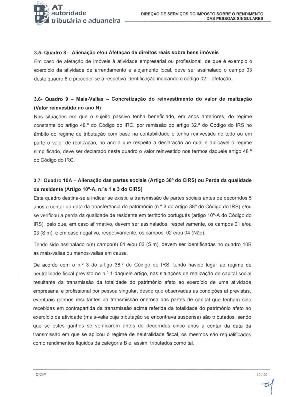 arrendamento e alojamento local, deve ser assinalado o campo 03 deste quadro 8 e proceder-se à respetiva identificação indicando o código 02 - afetação. 3.