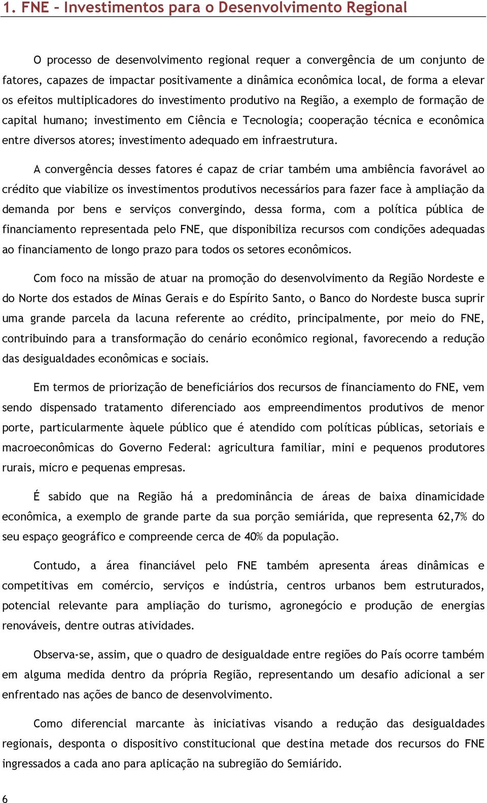 entre diversos atores; investimento adequado em infraestrutura.