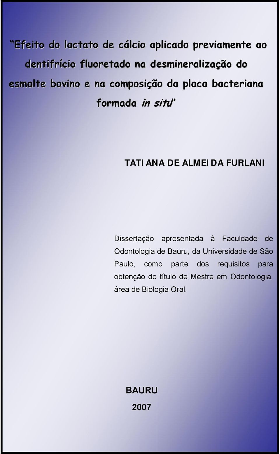 Dissertação apresentada à Faculdade de Odontologia de Bauru, da Universidade de São Paulo, como