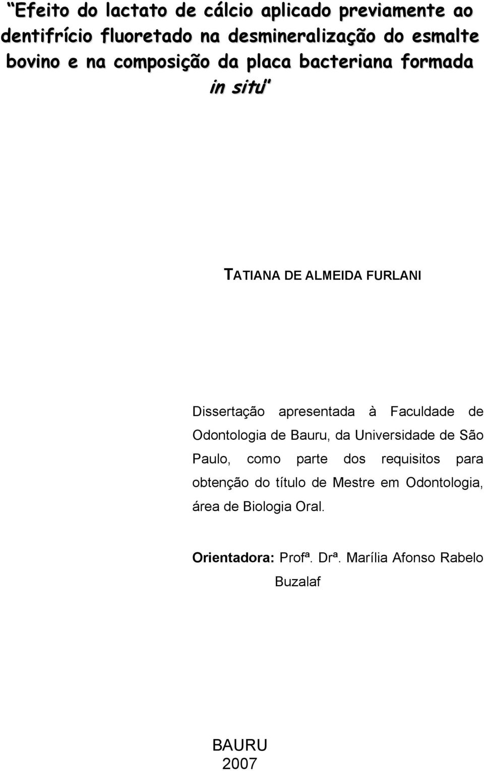 Faculdade de Odontologia de Bauru, da Universidade de São Paulo, como parte dos requisitos para obtenção do