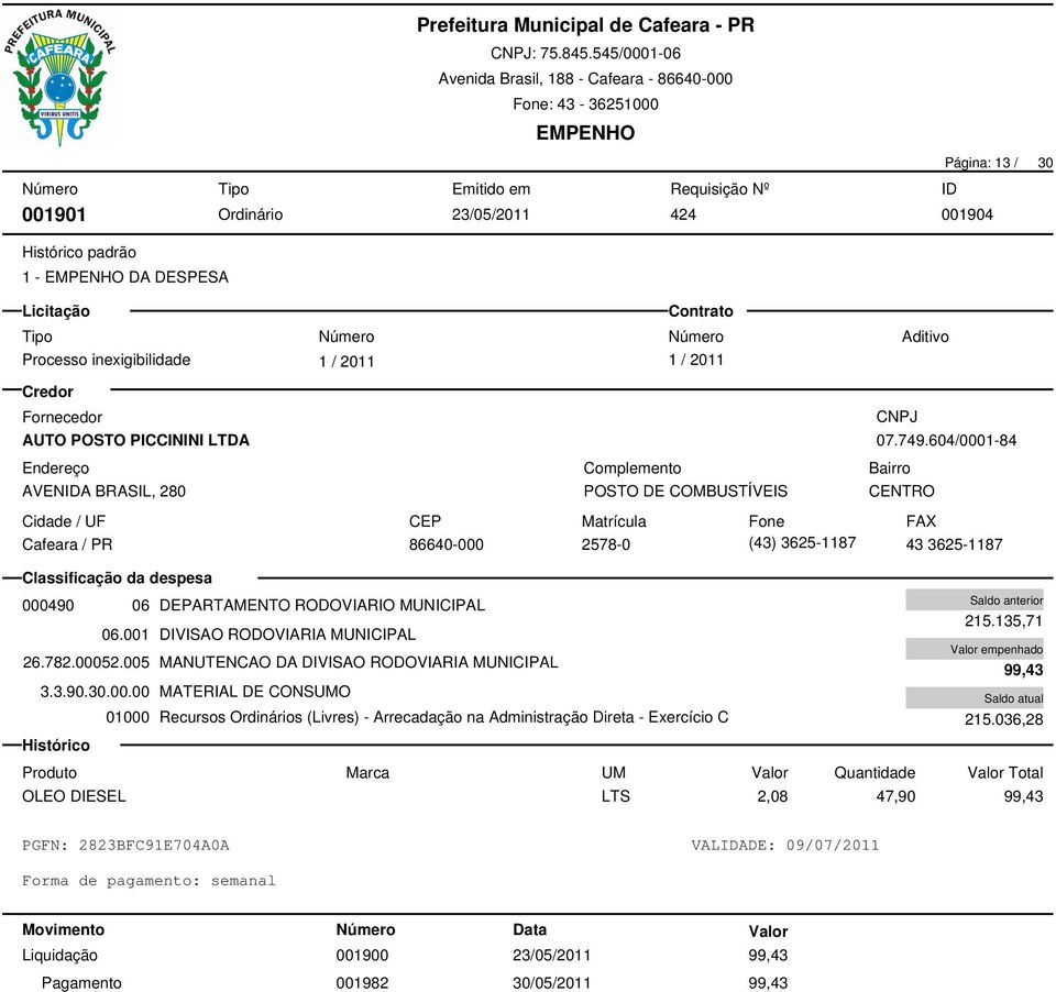 001 DIVISAO RODOVIARIA MUNICIPAL 26.782.00052.005 MANUTENCAO DA DIVISAO RODOVIARIA MUNICIPAL 3.3.90.30.00.00 MATERIAL DE CONSUMO 215.135,71 99,43 215.