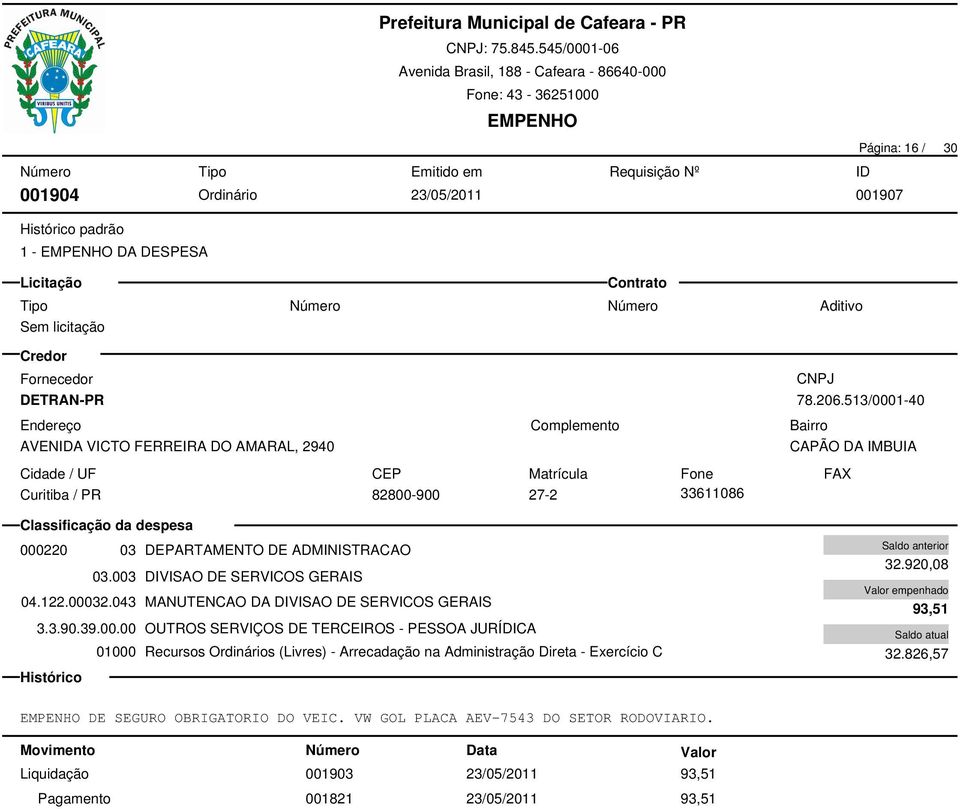 003 DIVISAO DE SERVICOS GERAIS 04.122.00032.043 MANUTENCAO DA DIVISAO DE SERVICOS GERAIS 3.3.90.39.00.00 OUTROS SERVIÇOS DE TERCEIROS - PESSOA JURÍDICA 32.