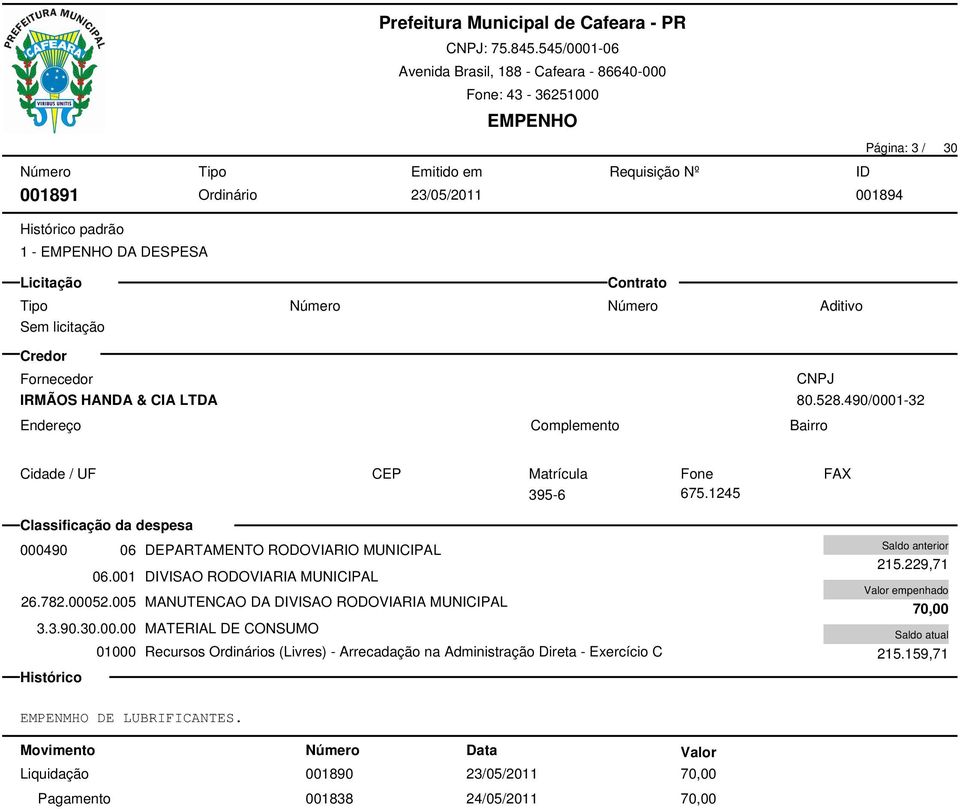 001 DIVISAO RODOVIARIA MUNICIPAL 26.782.00052.005 MANUTENCAO DA DIVISAO RODOVIARIA MUNICIPAL 3.3.90.30.