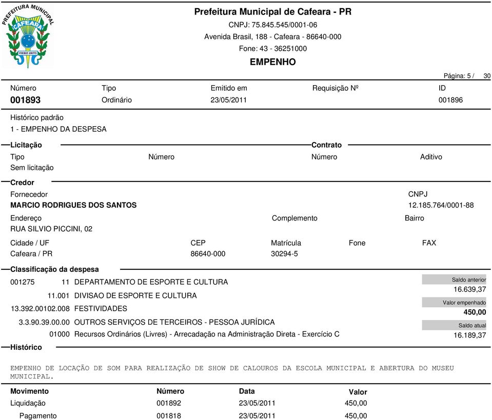 00102.008 FESTIVIDADES 3.3.90.39.00.00 OUTROS SERVIÇOS DE TERCEIROS - PESSOA JURÍDICA 16.639,37 450,00 16.