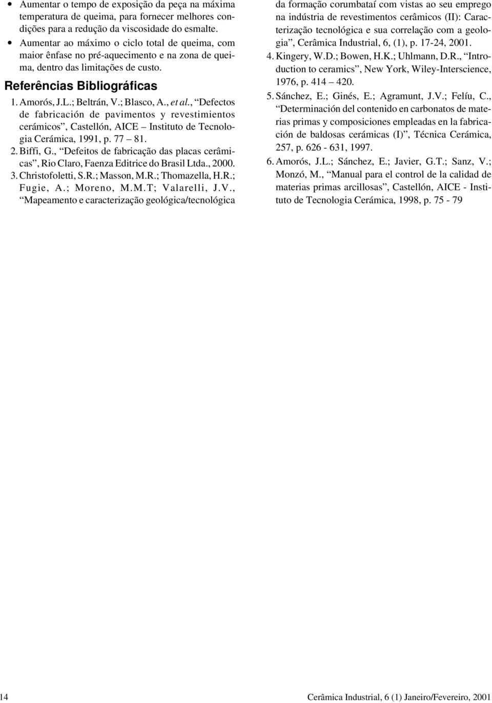 , et al., Defectos de fabricación de pavimentos y revestimientos cerámicos, Castellón, AICE Instituto de Tecnologia Cerámica, 1991, p. 77 81. 2. Biffi, G.