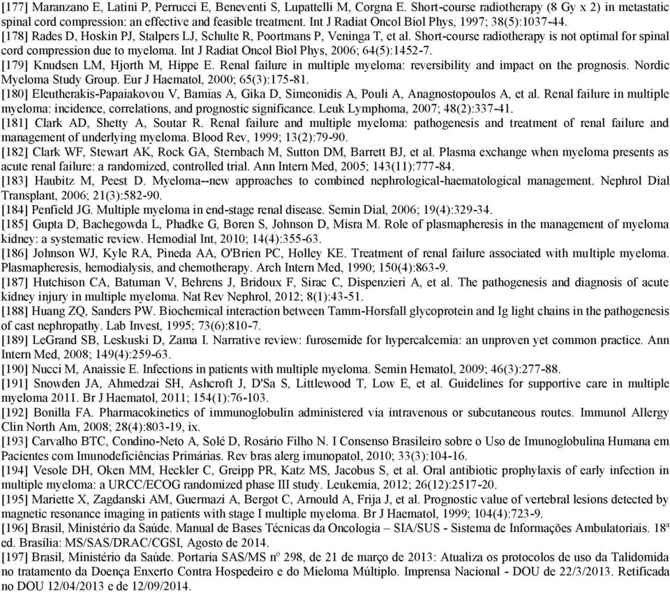 Short-course radiotherapy is not optimal for spinal cord compression due to myeloma. Int J Radiat Oncol Biol Phys, 2006; 64(5):1452-7. [179] Knudsen LM, Hjorth M, Hippe E.