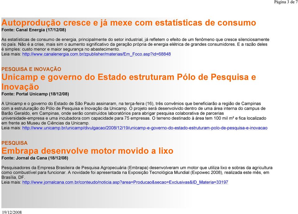 E a razão deles é simples: custo menor e maior segurança no abastecimento. Leia mais: http://www.canalenergia.com.br/zpublisher/materias/em_foco.asp?