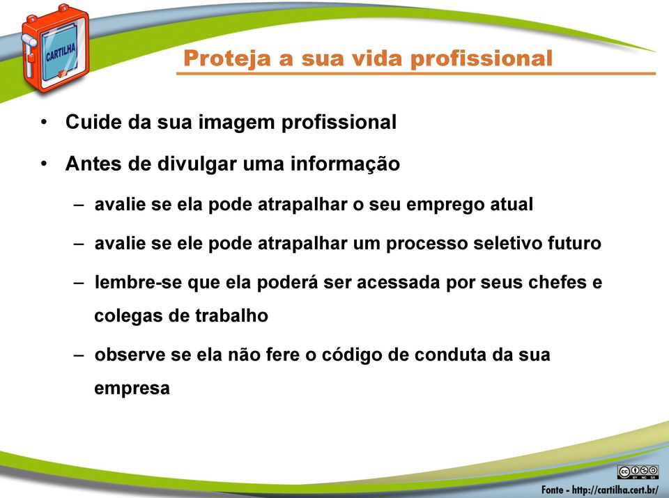 atrapalhar um processo seletivo futuro lembre-se que ela poderá ser acessada por