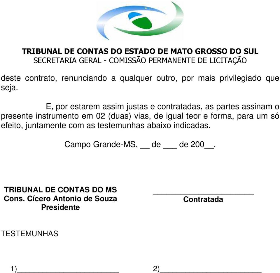 vias, de igual teor e forma, para um só efeito, juntamente com as testemunhas abaixo indicadas.