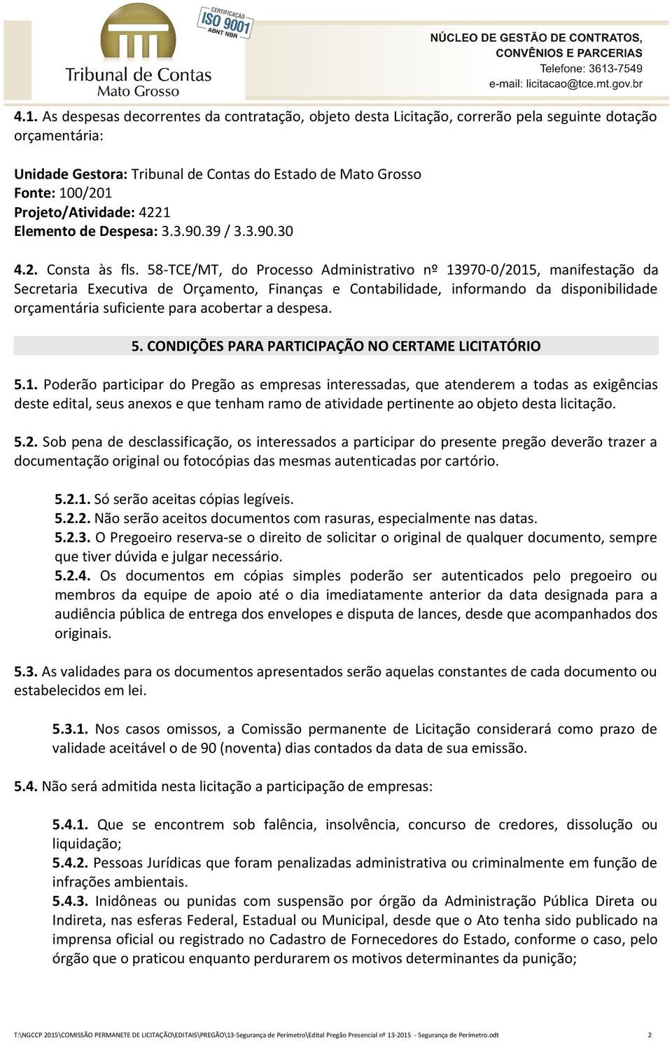 58-TCE/MT, do Processo Administrativo nº 13970-0/2015, manifestação da Secretaria Executiva de Orçamento, Finanças e Contabilidade, informando da disponibilidade orçamentária suficiente para