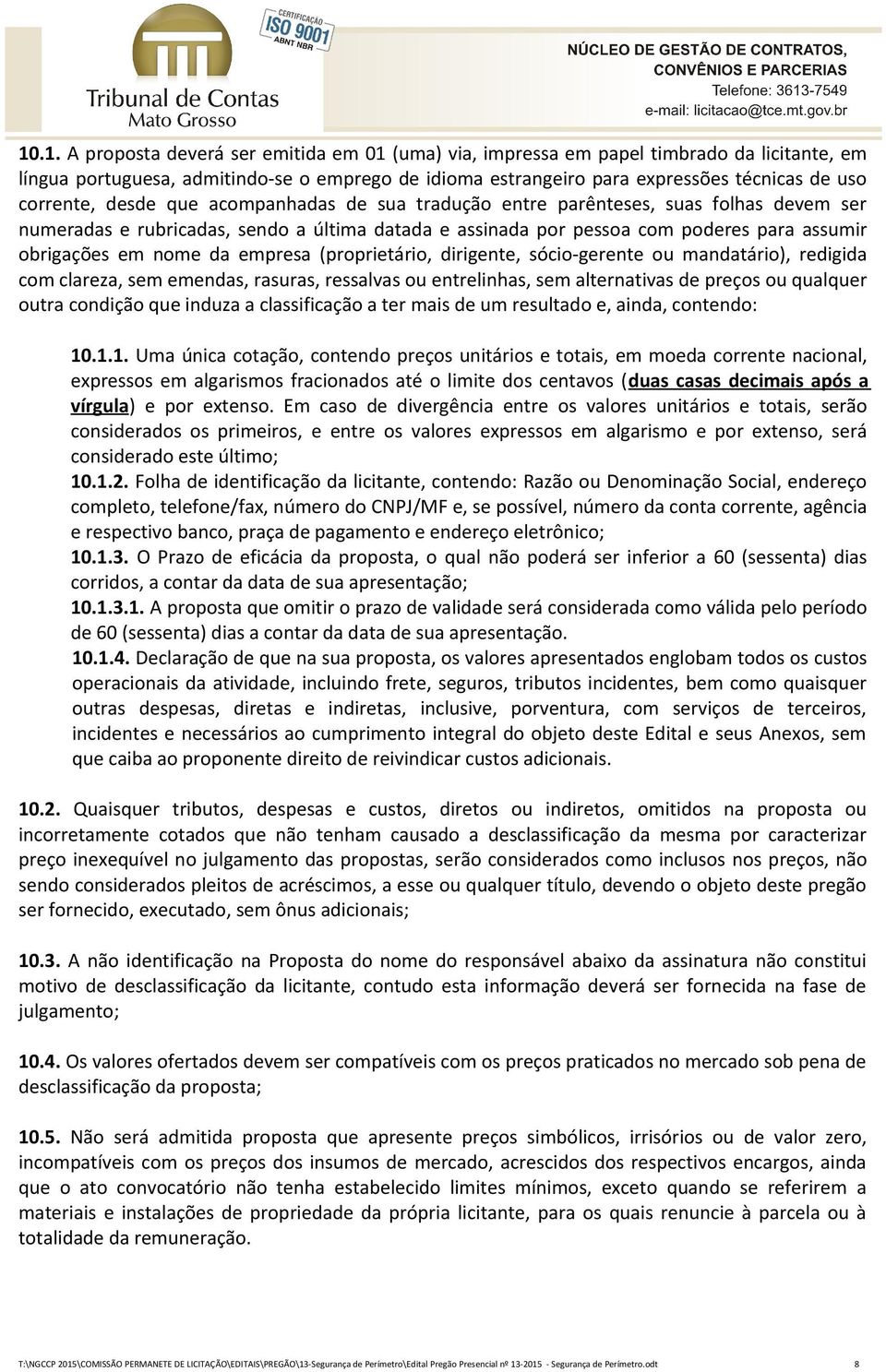 nome da empresa (proprietário, dirigente, sócio-gerente ou mandatário), redigida com clareza, sem emendas, rasuras, ressalvas ou entrelinhas, sem alternativas de preços ou qualquer outra condição que