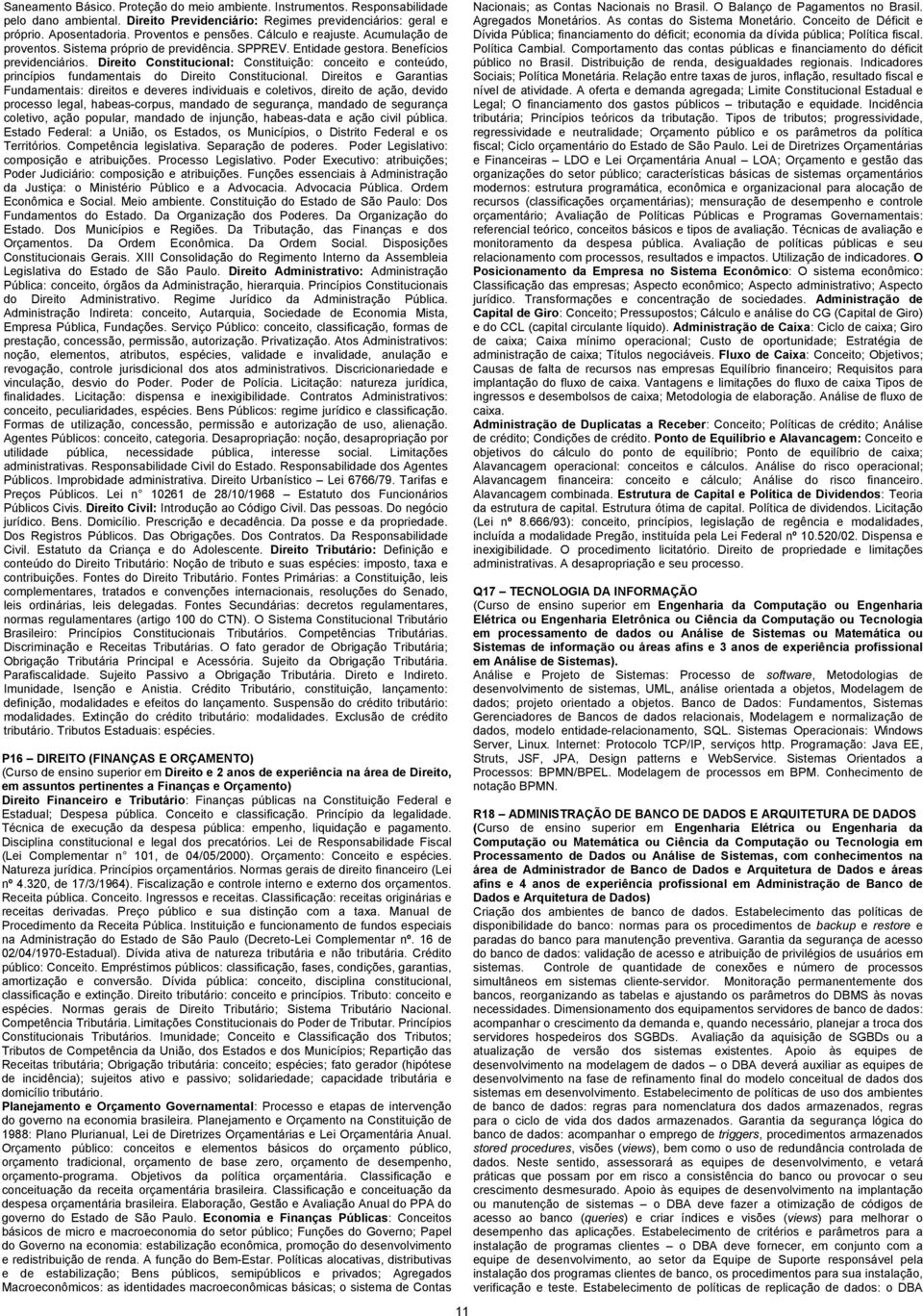 Direito Constitucional: Constituição: conceito e conteúdo, princípios fundamentais do Direito Constitucional.