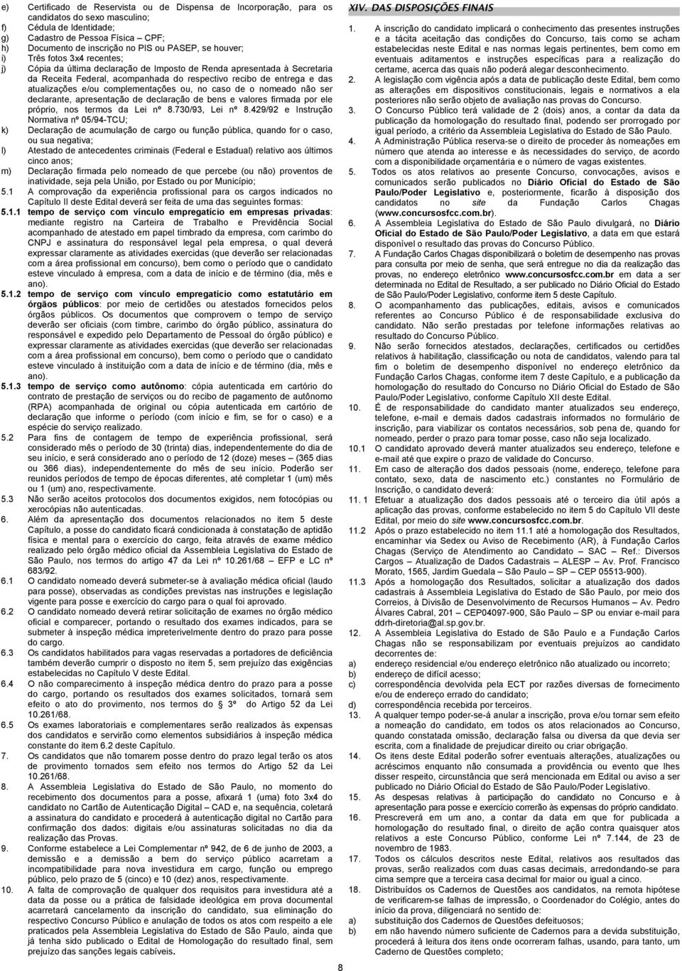 atualizações e/ou complementações ou, no caso de o nomeado não ser declarante, apresentação de declaração de bens e valores firmada por ele próprio, nos termos da Lei nº 8.730/93, Lei nº 8.