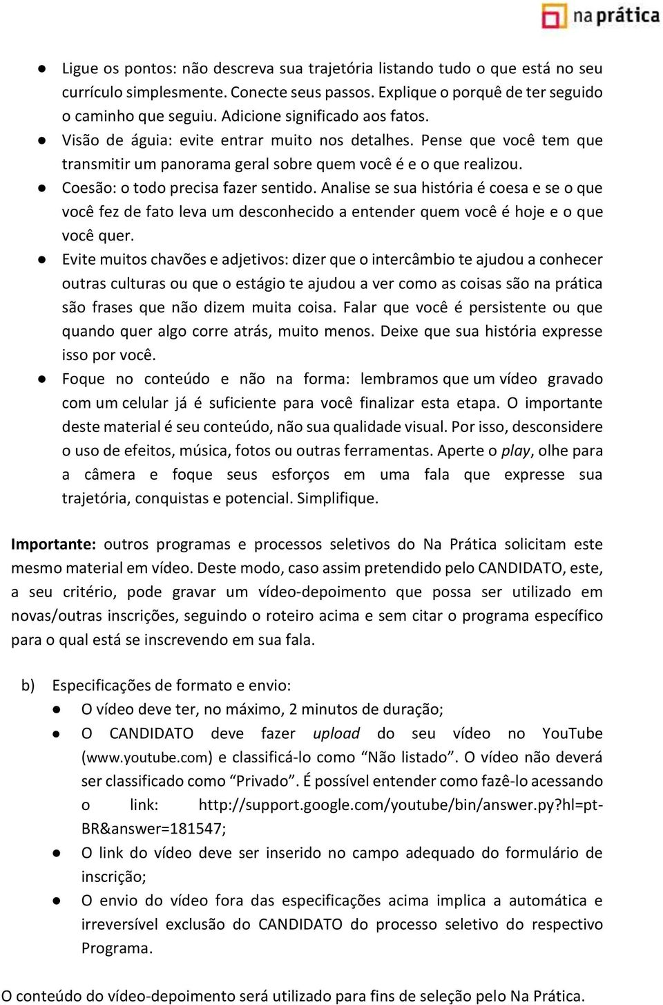 Coesão: o todo precisa fazer sentido. Analise se sua história é coesa e se o que você fez de fato leva um desconhecido a entender quem você é hoje e o que você quer.